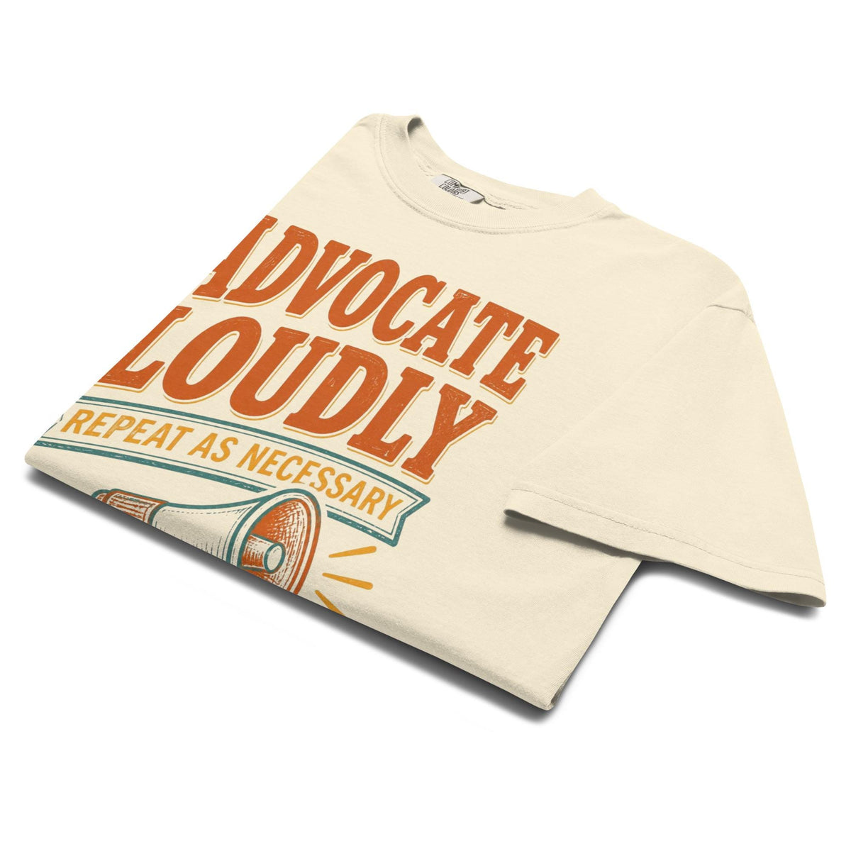 Advocate Loudly, Repeat As Necessary Tee