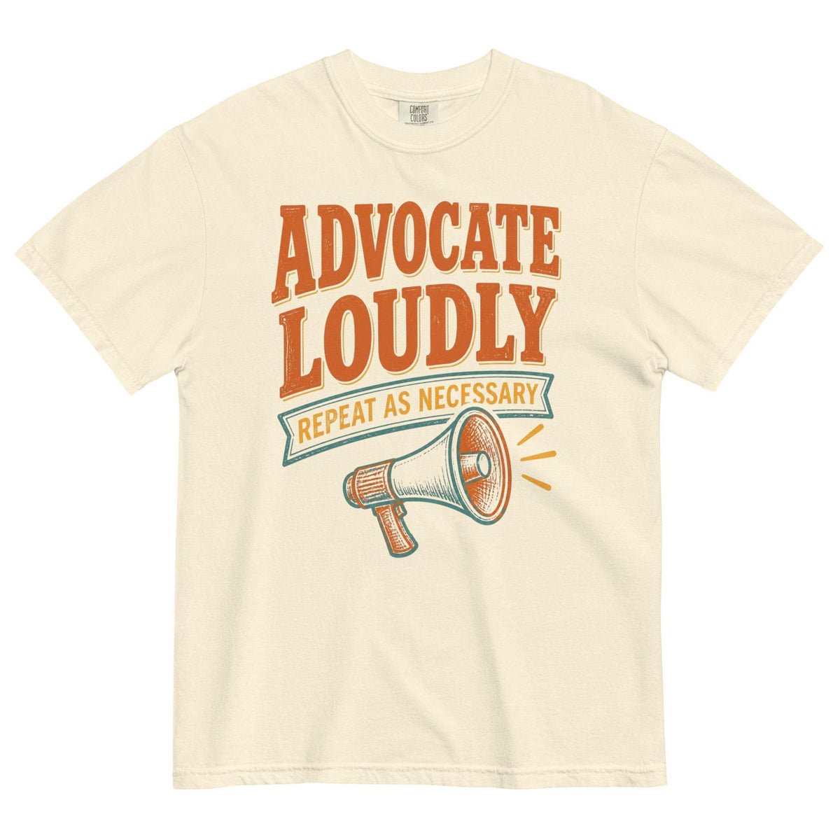 Advocate Loudly, Repeat As Necessary Tee